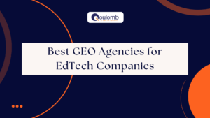 The Future of Visibility: Best GEO Agencies for EdTech Companies